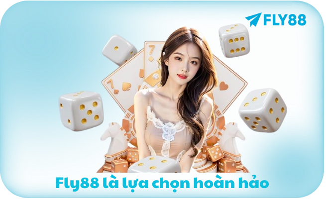 Fly88 la lua chon hoan hao Fly88 là nhà cái uy tín lựa chọn hoàn hảo
